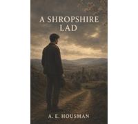 A Shropshire Lad: Youth, Lost Love, and the Beauty of Life Before It Vanishes