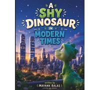 A Shy Dinosaur in Modern Times: An Emotional Story About a Dinosaur Learning to Feel Brave in a Loud World for Kids Ages 3-8