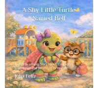 A Shy Little Turtle Named Bell: A Heartwarming Story About Courage, Friendship, and Believing in Yourself