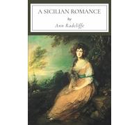 A Sicilian Romance: A Gothic Romance from the mistress of mystery, Ann Radcliffe