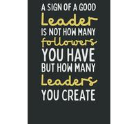 A Sign of a Good Leader: Inspirational Notebook Gift for Boss, Mentor, or Team Leader | Appreciation, Retirement, or Going Away Gift for Men & Women