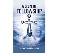 A Sign of Fellowship: A Summary of Baptist History and Theology