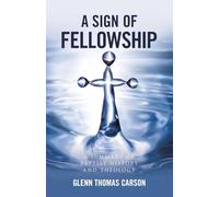 A Sign of Fellowship: A Summary of Baptist History and Theology