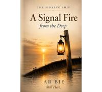 A Signal Fire from the Deep - A Novel: Still Here. (The Sinking Ship Trilogy: The Language for Staying)