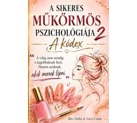 A sikeres műkörmös pszichológiája 2: A kódex (Hungarian Edition)