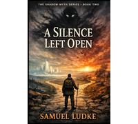 A Silence Left Open: Book Two In The Shadow Myth Series
