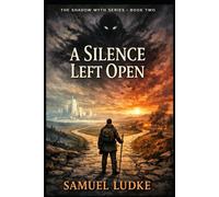 A Silence Left Open: Book Two In The Shadow Myth Series