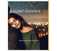 A SILENT GOODBYE: SOME ENDINGS HAVE NO WORDS