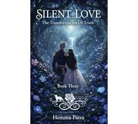A Silent Love - Book 3 The Transformation Of Truth ( The Final Book )
