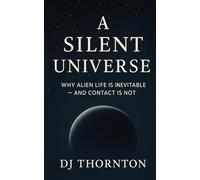 A Silent Universe: Why Alien Life Is Inevitable and Contact Is Not