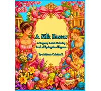 A Silk Easter: A Regency Adult Coloring Book of Springtime Elegance (Regency Celebrations Silk)