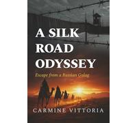 A SILK ROAD ODYSSEY: Escape from a Russian Gulag (Echoes of War: Untold Stories from WWII Europe)