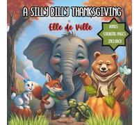 A Silly Billy Thanksgiving - A Funny and Heartwarming Thanksgiving Story for Kids Ages 2-5 who love animal tales: These colorful illustrations tell a ... artistic fun! (Silly Billy Elephant)