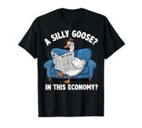 A Silly Goose In This Economy? Camiseta