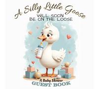 A Silly Little Goose Will Soon Be on the Loose Baby Shower Guest Book: Cute Goose Themed Sign-In Keepsake with Gift Log, Memory & Photo Pages - Gender Neutral Baby Shower Registry Book
