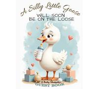 A Silly Little Goose Will Soon Be on the Loose Baby Shower Hardcover Guest Book: Cute Goose Themed Sign-In Keepsake with Gift Log, Memory & Photo Pages - Gender Neutral Baby Shower Registry Book