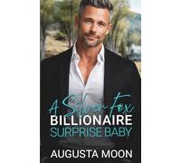 A Silver Fox Billionaire Surprise Baby: A Small-Town Father’s Best Friend Romance