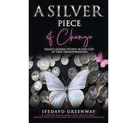 A Silver Piece of Change: Legacy Lessons Etched in the Cost of True Transformation