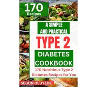 A Simple and Practical Type 2 Diabetes Cook Book: 170 Nutritious Type 2 Diabetes Recipes for You