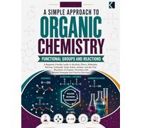 A Simple Approach to Organic Chemistry - Functional Groups and Reactions (Kunlektra Organic Chemistry Series)