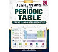 A Simple Approach to Periodic Table - Trends and Group Chemistry (Kunllektra Periodic Table Series)
