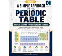 A Simple Approach To Periodic Table - Understanding Foundation & Families (Kunllektra Periodic Table Series)