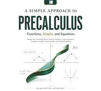 A Simple Approach to Precalculus - Functions, Graphs, and Equations: 2 (Kunlektra Precalculus Series)