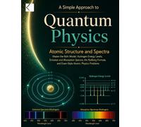 A Simple Approach to Quantum Physics - Atomic Structure and Spectra (Kunlektra Quantum Physics and Mechanics Series)