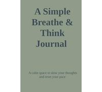 A Simple Breathe & Think Journal: A calm space to slow your thoughts and reset your pace