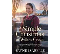 A Simple Christmas at Willow Creek: A Heartwarming Amish Christmas Romance about Faith, Love, and the Beauty of Simple Living