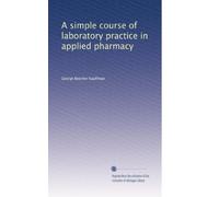 A simple course of laboratory practice in applied pharmacy