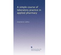 A simple course of laboratory practice in applied pharmacy