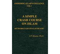 A SIMPLE CRASH COURSE ON ISLAM: ARE THE BIBLE'S GOD AND ALLAH THE SAME? (ANSWERING ALLAH'S CHALLENGE)