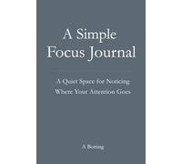 A Simple Focus Journal: A Quiet Space for Noticing Where Your Attention Goes