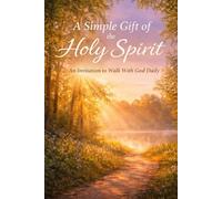 A Simple Gift of the Holy Spirit:: An Invitation to Walk With God Daily