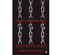 A Simple Guide for "Bail": Come Let's Understand the Bail, Anticipatory Bail, Regular Bail, Transit Bail, Bail after Conviction