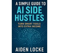 A Simple Guide to AI Side Hustles: Turn Smart Tools into Extra Income