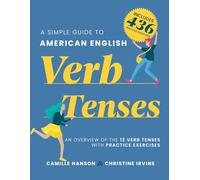 A Simple Guide to American English Verb Tenses: An Overview of 13 English Verb Tenses with 436 Practice Exercises
