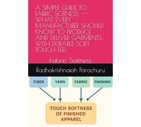 A SIMPLE GUIDE TO FABRIC SOTNESS --- WHAT EVERY MANUFACTURER SHOULD KNOW TO PRODUCE AND DELIVER GARMENTS WITH DURABLE SOFT TOUCH FEEL: Fabric Softness