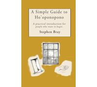 A Simple Guide to Ho'oponopono: A practical introduction for people who want to begin (The Ho'oponopono Books)