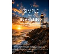 A Simple Guide to Investing: This book explains investing from scratch. From open a Brokerage Account to build knowledge, think independently, do your due diligence, and never stop learning.