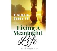 A Simple Guide to Living a Meaningful Life