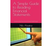 A Simple Guide to Reading Financial Statements: The purpose of this book is to show you that financial statements are not mysterious documents written only for accountants or financial analysts.