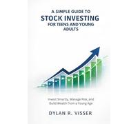 A Simple Guide to Stock Investing for Teens and Young Adults: Invest Smartly, Manage Risk, and Build Wealth from a Young Age