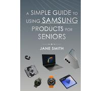 A Simple Guide to Using Samsung Products for Seniors