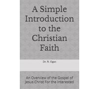 A Simple Introduction to the Christian Faith: An Overview of the Gospel of Jesus Christ For the Interested