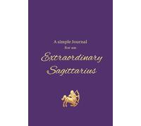 A Simple Journal for an Extraordinary Sagittarius: Holiday and Birthday Gift Journal for Self Reflection with 120 Lined Pages in a Simple 6 x 9 Format
