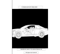 A simple journal for daily notes: Identify the name of the above famous car. 100 pages lined notebook.