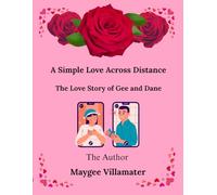 A Simple Love Across Distance: The Love Story of Gee and Dane (62 pages): A Heartfelt Tale of Patience, Trust, and Unconditional Love Across Continents