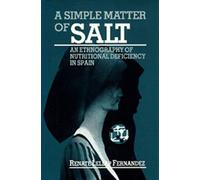 A Simple Matter of Salt: An Ethnography of Nutritional Deficiency in Spain: 25 (Comparative Studies of Health Systems and Medical Care)